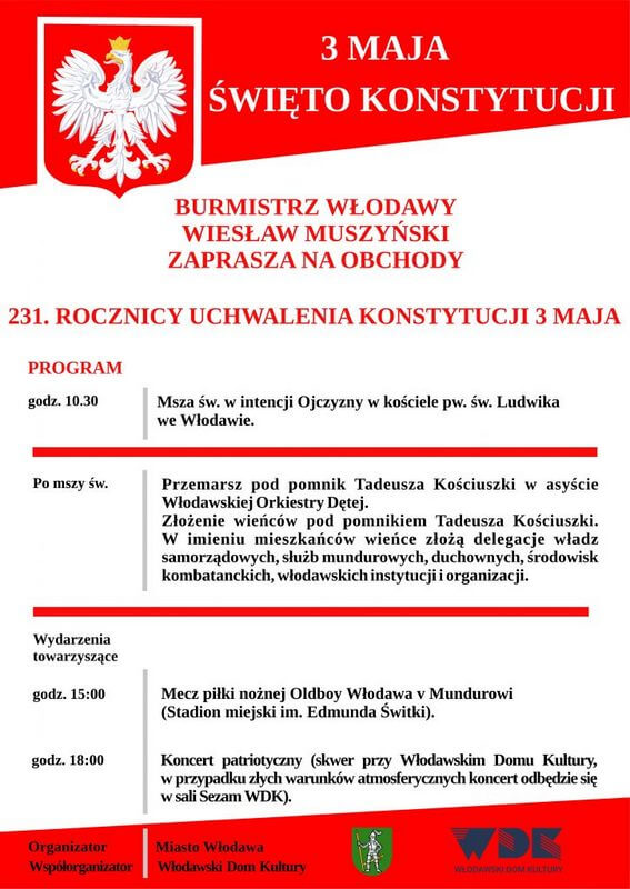 Plakat informacyjny dotyczący obchodów święta 3 MAJA. 10.30 Msza św. w intencji Ojczyzny w kościele pw. św Ludwika we Włodawie. astępnie przemarsz pod pomnik T. Koścuszki i złożenie wieńców. Wydarzenia towarzyszące: 15.00 meczpiłki nożnej Oldboy Włodawa v Mundurowi (Stadion miejski im. E. Świtki); 18.00 Koncert patriotyczy (skwer przy WDK, w przypadku złych warunków atmosferycznych sala Sezam WDK). 