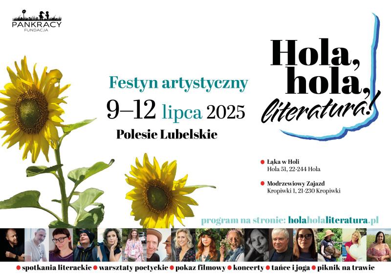 Plakat anonsujący wydarzenie. Słoneczniki, małe zdjęcia ludzi, napis: Hola, hola, literatura! Festyn artystyczny 9-12 lipca 2025 r. Łąka w Holi. Hola 51, 22-244 Hola. Modrzewiowy Zajazd. Kropiwki 1, 21-230 Kropiwki. Program na stronie: holaholaliteratura.pl